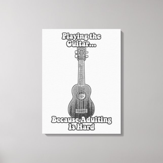Toile Jouer à la guitare parce que adulter est difficile (Recto)