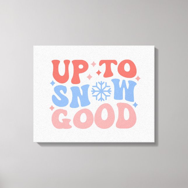 Toile Jusqu'à la neige bonne - Design d'hiver amusant (Recto)