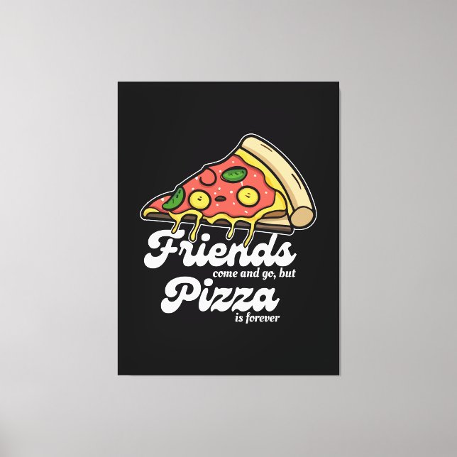 Toile Les amis viennent et s'en vont, mais la pizza est  (Recto)