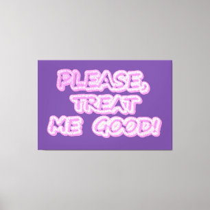 Toile "S'Il Vous Plaît, Traitez-Moi Bien" Joli Design. C