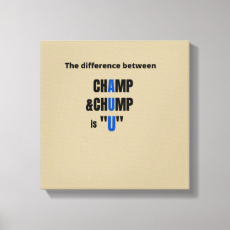 Toile The Difference Between Champ and Chump