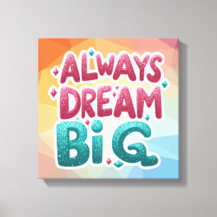 Toile Toujours rêver grand - Motivational Inspirational