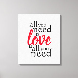 Toile Tout ce dont vous avez besoin, c'est d'amour, c'es