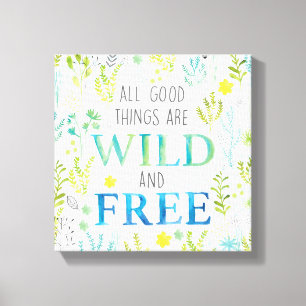 Toile Toutes les bonnes choses sont sauvages et libres