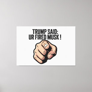Toile Trump a dit : Vous êtes Fired Musk ! Déclaration p