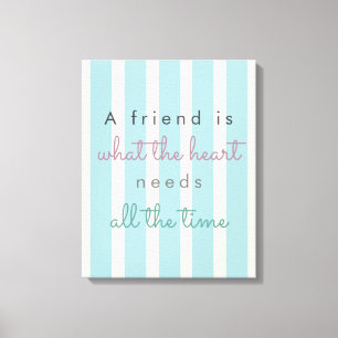 Toile Un ami est ce que le coeur a besoin de citation d'