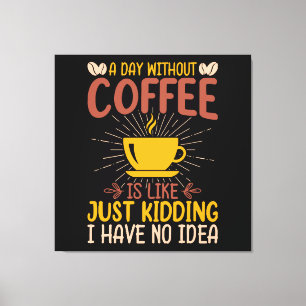 Toile Une journée sans café, c'est juste plaisanter