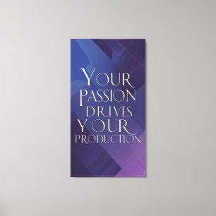 Toile Votre passion motive votre production