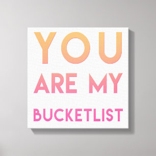 Toile Vous êtes mon Bucketlist - Amusant, Citation roman