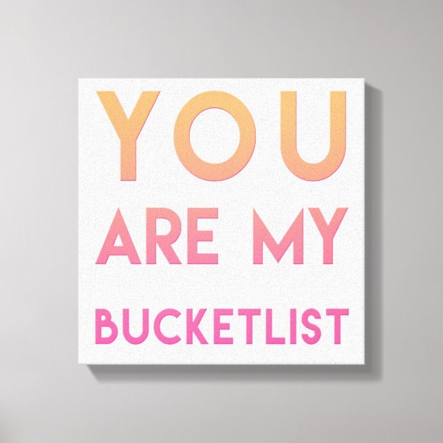 Toile Vous êtes mon Bucketlist - Amusant, Citation roman (Recto)