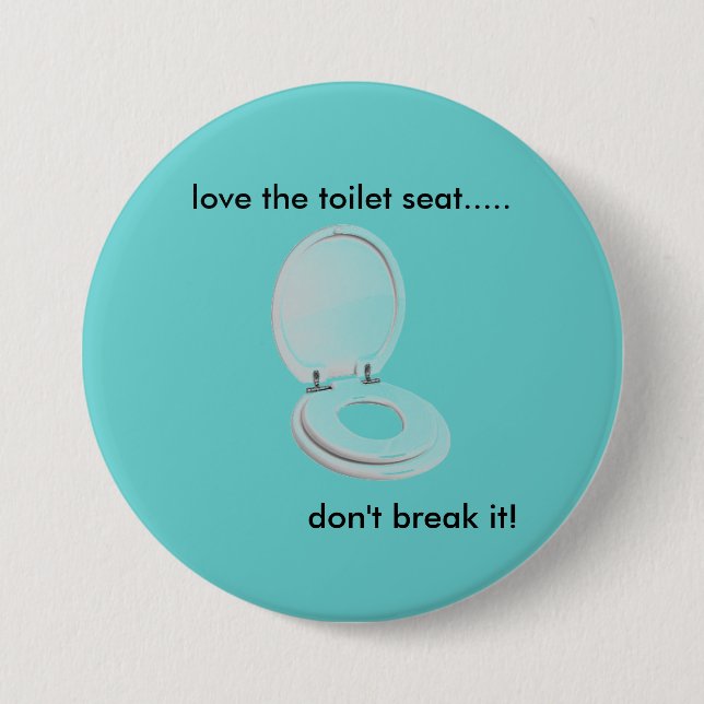 ToiletteSeat, Liebe der Toilettensitz ....., tun Button (Vorderseite)