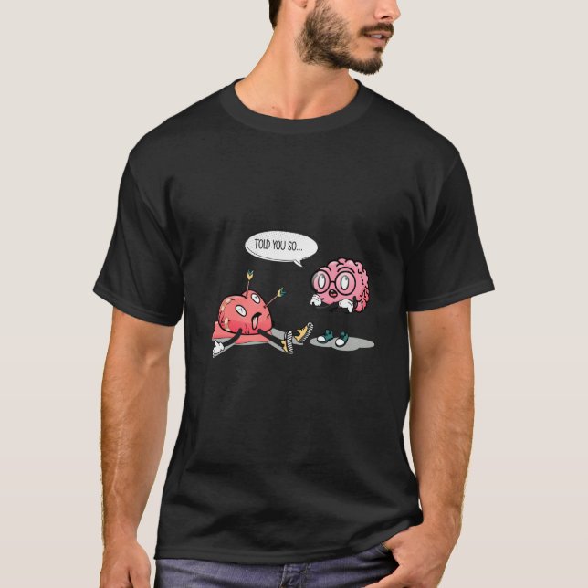 told you so Heartbreaking brain heart valentine's  T-Shirt (Vorderseite)