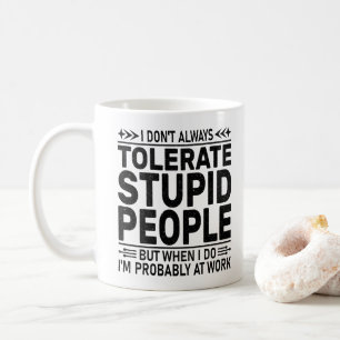 Tolerieren Sie dumme Menschen Sarkasmusliebhaber C Kaffeetasse