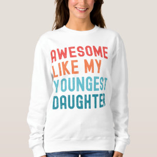 Toll wie meine jüngste Tochter Familienfeier Sweatshirt