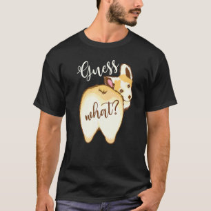 Tolle Vermutung, was Pembroke Welsh Corgi Hintern  T-Shirt