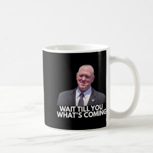 Tom Homan Border Czar warten, bis du siehst, was C Kaffeetasse