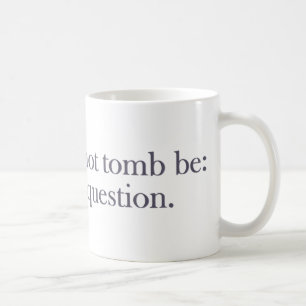 Tomb sein oder nicht Tomb sein Kaffeetasse