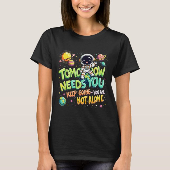 Tomorrow Needs You Motivational Space Astronaut Gr T-Shirt (Vorderseite)
