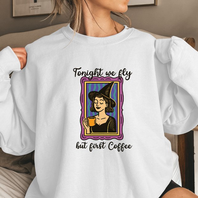 Tonight We Fly But First Coffee Women’s Halloween  Sweatshirt (Witch shirt Halloween witchcore)