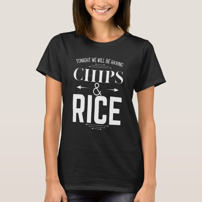 Tonight we will be having Chips and Rice Funny Par T-Shirt (Vorderseite)