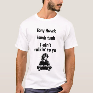 Tony Hawk, Falke tuah, ich rede nicht mit dir T-Shirt