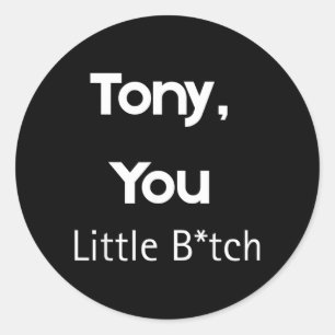 Tony You Little B Lustiger Spruch Sarkastischer Hu Runder Aufkleber