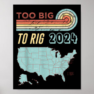 Too Big To Rig Saying Trump 2024 Funny Trump Quote Poster