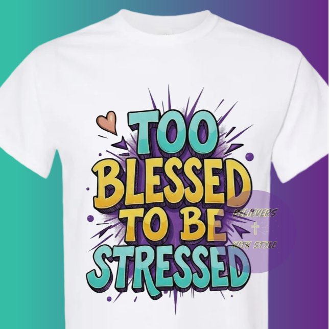 Too Blessed to be stressed - Christian T-Shirt (Von Creator hochgeladen)