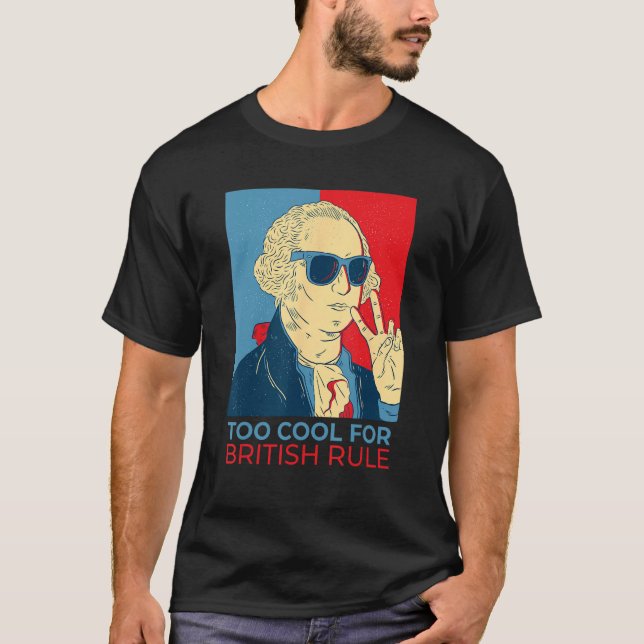 Too Cool For British Rule  4th Of July George Wash T-Shirt (Vorderseite)
