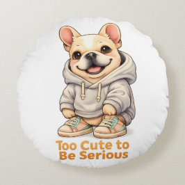 Too Cute to Be Serious – Funny French Bulldog  Rundes Kissen