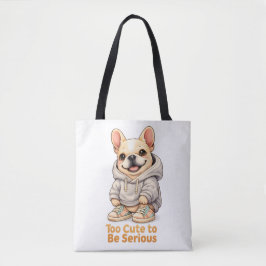 Too Cute to Be Serious – Funny French Bulldog  Tasche
