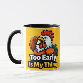 Too early is my thing , roaster quote tasse