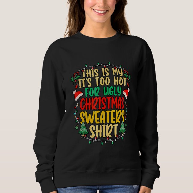 Too Hot Ugly Christmas Sweaters  Xmas Men Women Fa Sweatshirt (Vorderseite)