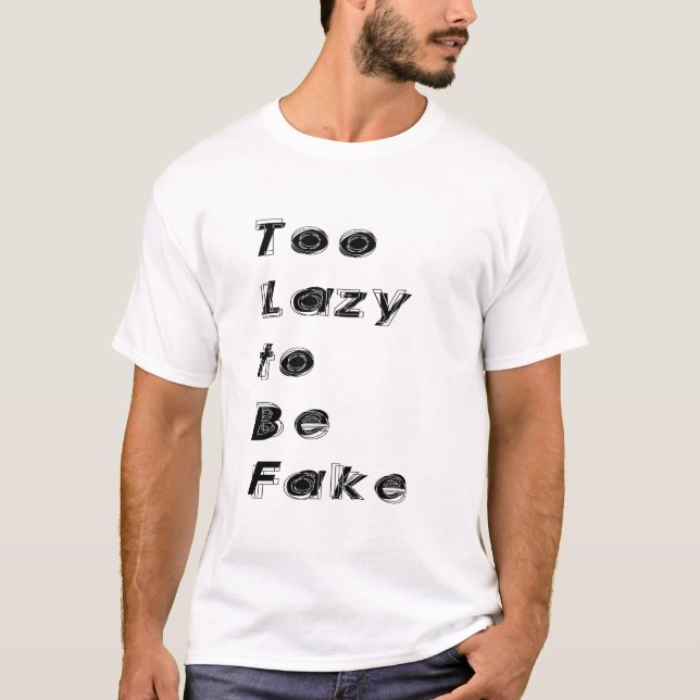 Too Lazy to Be Fake Quote T-Shirt (Vorderseite)