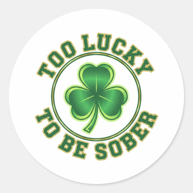 Too Lucky To Be Sober Funny Drinking St Patrick  Runder Aufkleber (Vorderseite)