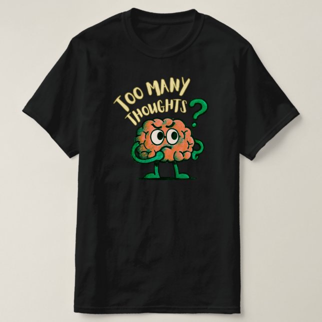 Too Many Thoughts Cartoon Brain Relatable Everyday T-Shirt (Design vorne)