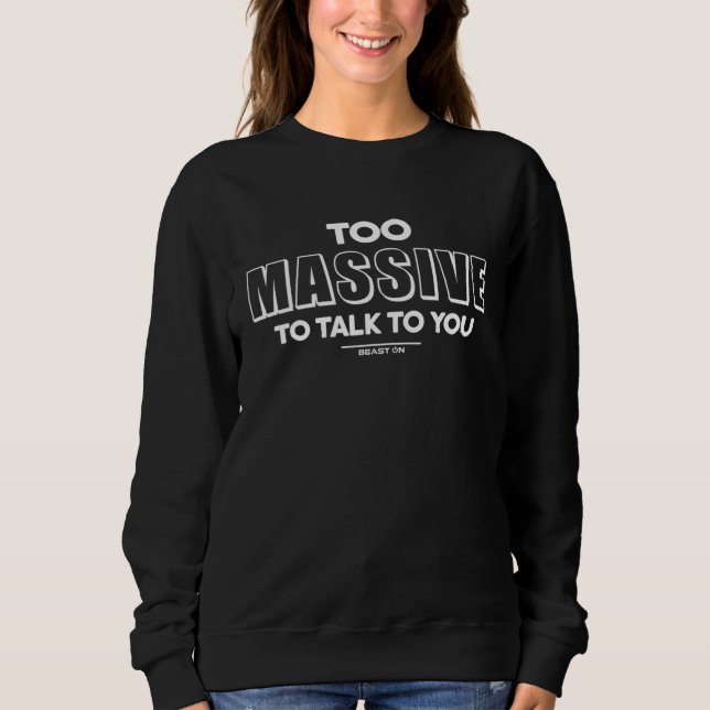 Too Massive to Talk to U Fitness Gym Motivation Sa Sweatshirt (Vorderseite)