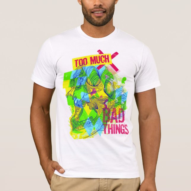 Too Much Bad Things T-Shirt (Vorderseite)