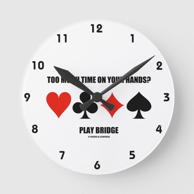 Too Much Time On Your Hands? Play Bridge Runde Wanduhr (Vorderseite)
