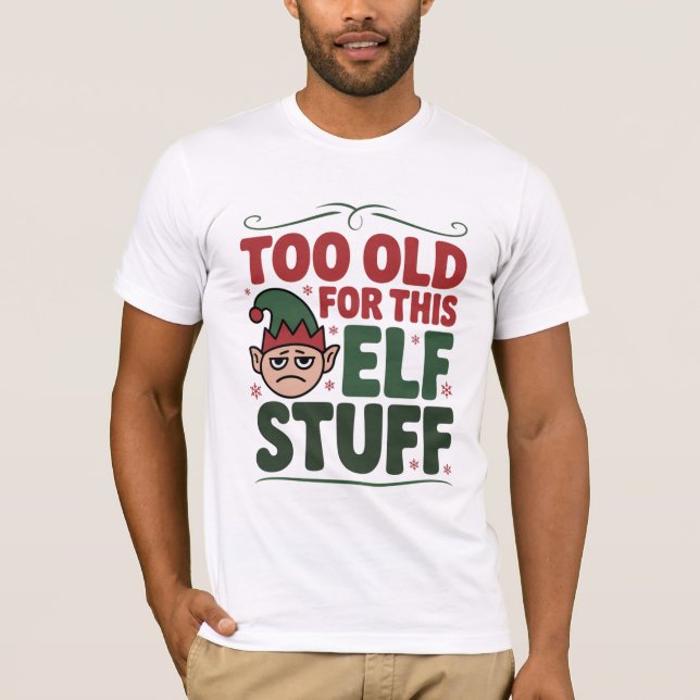 Too Old for This Elf Stuff Shirt (Vorderseite)