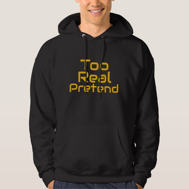 Too Real to Pretend Hoodie – Authentic Gen Z Stree (Vorderseite)