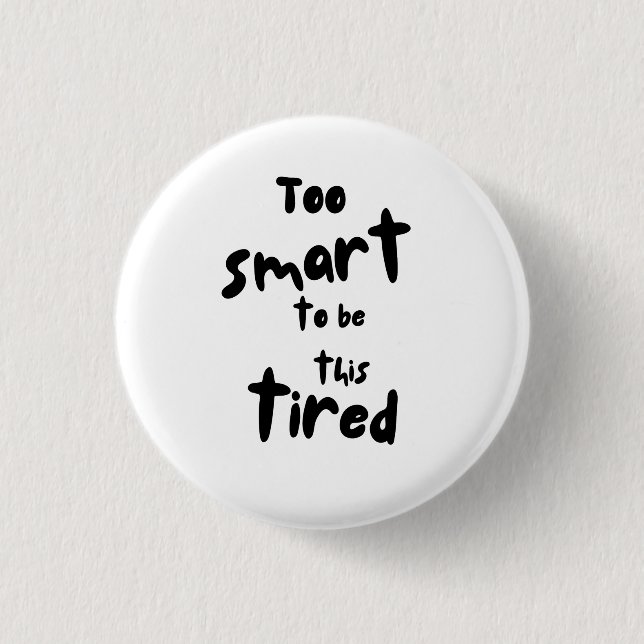 Too Smart to be This Tired - Funny Sleep Deprivati Button (Vorderseite)