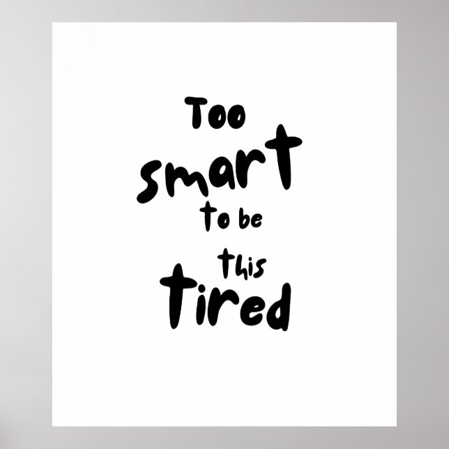 Too Smart to be This Tired - Funny Sleep Deprivati Poster (Vorne)