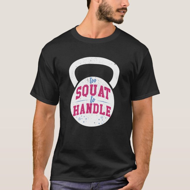 Too Squat to Handle Gym fitness workout T-Shirt (Vorderseite)