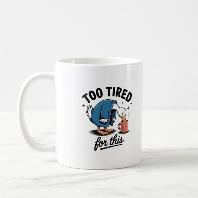 Too Tired for This" Funny Duck Mug Kaffeetasse (Links)
