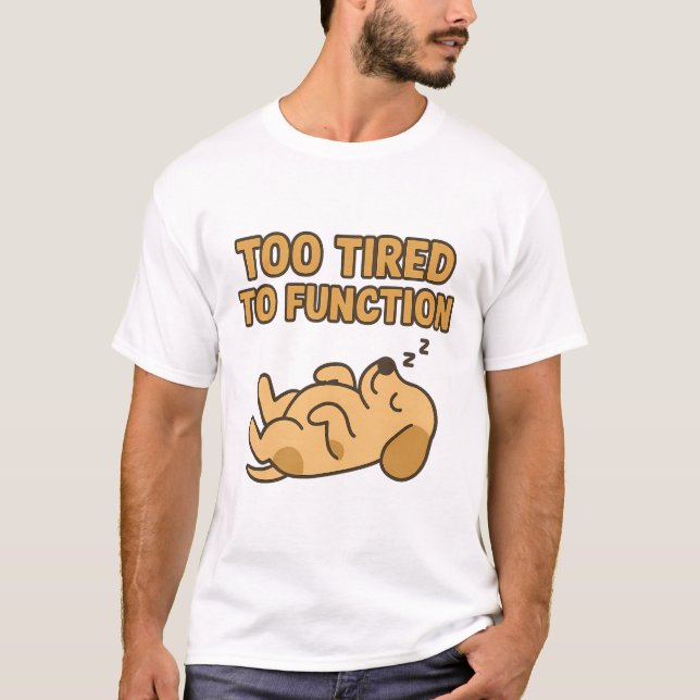 "Too Tired To Function" Cute Sleeping Dog T-Shirt (Vorderseite)