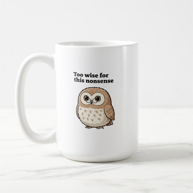 "Too Wise For This Nonsense" Wise Owl Design Kaffeetasse (Links)