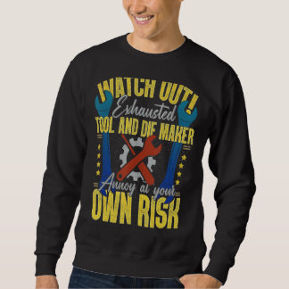 Tool & Die Maker Own Risk Toolmaker Sweatshirt