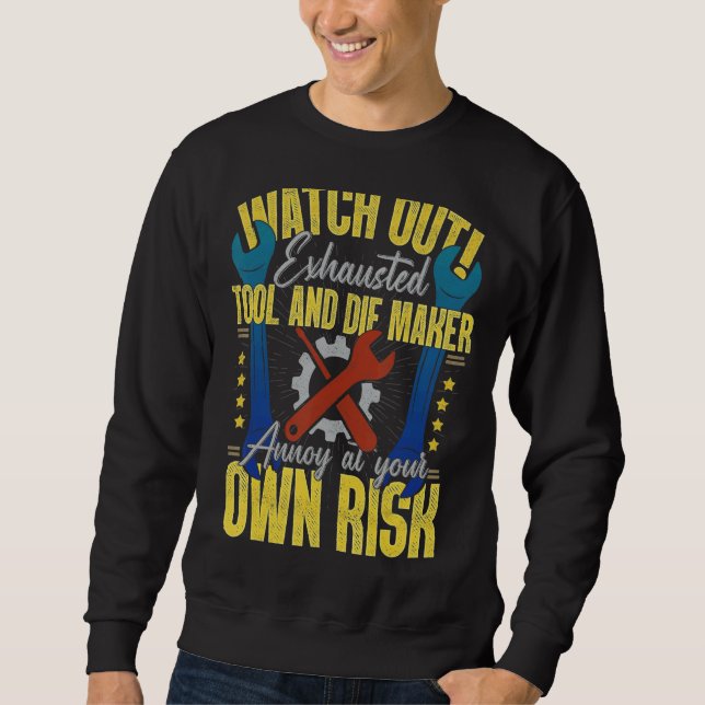 Tool & Die Maker Own Risk Toolmaker Sweatshirt (Vorderseite)