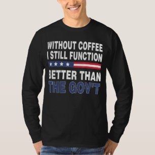 Top Gov ohne Kaffee Ich bin immer noch besser als